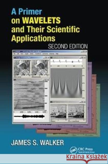 A Primer on Wavelets and Their Scientific Applications James S. Walker 9781138442436 CRC Press