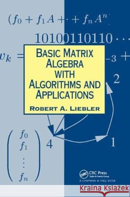Basic Matrix Algebra with Algorithms and Applications Robert A. Liebler 9781138442443