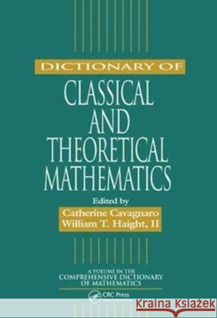 Dictionary of Classical and Theoretical Mathematics Catherine Cavagnaro 9781138442481 CRC Press