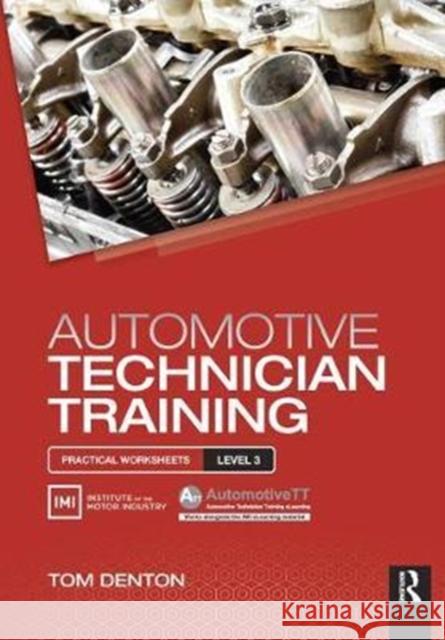 Automotive Technician Training: Practical Worksheets Level 3: Practical Worksheets Level 3 Denton, Tom 9781138442788 Routledge
