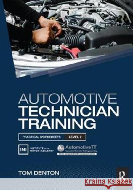 Automotive Technician Training: Practical Worksheets Level 2: Practical Worksheets Level 2 Denton, Tom 9781138442795 Routledge