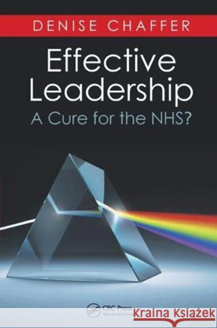 Effective Leadership: A Cure for the Nhs? Denise Chaffer 9781138443006 Taylor and Francis