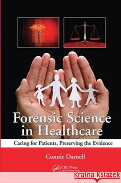 Forensic Science in Healthcare: Caring for Patients, Preserving the Evidence Connie Darnell 9781138443068 CRC Press