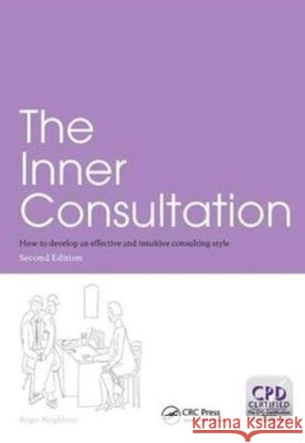 The Inner Consultation: How to Develop an Effective and Intuitive Consulting Style, Second Edition Roger Neighbour 9781138444096 Taylor and Francis