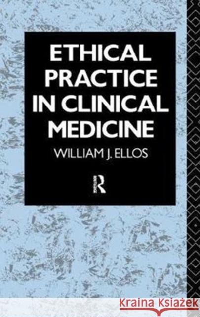Ethical Practice in Clinical Medicine William J. Ellos S.J. 9781138445611 Taylor & Francis Ltd