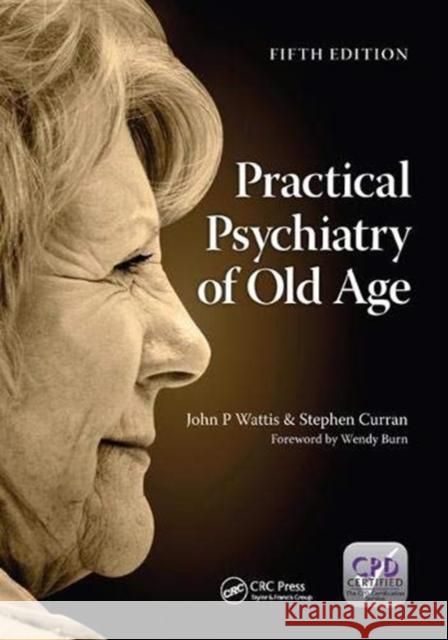 Practical Psychiatry of Old Age, Fifth Edition John Wattis, Stephen Curran 9781138445819 Taylor & Francis Ltd