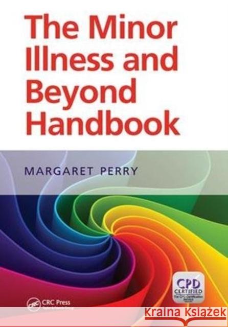 The Minor Illness and Beyond Handbook: A Handbook for Nurses in General Practice Perry, Margaret 9781138447134