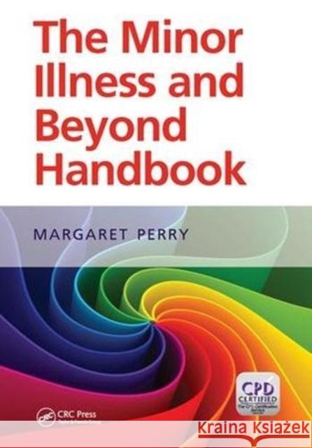 The Minor Illness and Beyond Handbook: A Handbook for Nurses in General Practice Perry, Margaret 9781138447134 Routledge