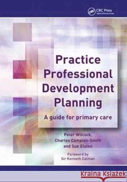 Practice Professional Development Planning: A Guide for Primary Care Peter Wilcock 9781138448353