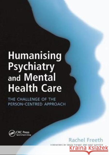 Humanising Psychiatry and Mental Health Care: The Challenge of the Person-Centred Approach Rachel Freeth 9781138448810 CRC Press