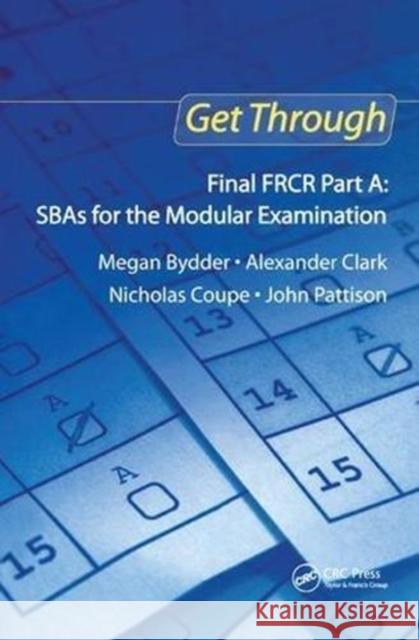 Get Through Final Frcr Part A: Sbas for the Modular Examination Megan Bydder 9781138451353 Taylor and Francis