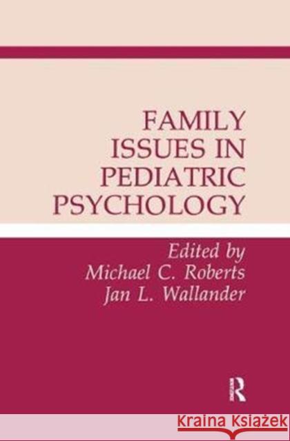 Family Issues in Pediatric Psychology Michael C. Roberts 9781138451841 Routledge