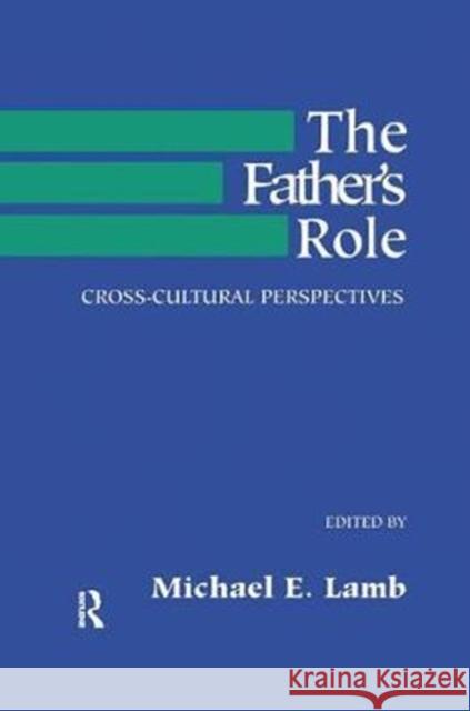 The Father's Role: Cross Cultural Perspectives M. E. Lamb 9781138451865 Routledge