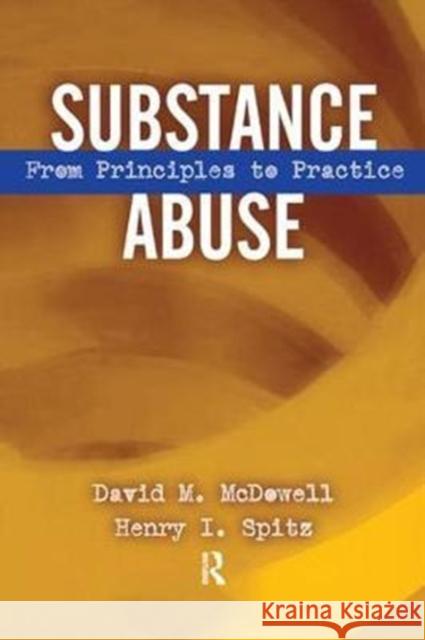 Substance Abuse: From Princeples to Practice David McDowell 9781138451919