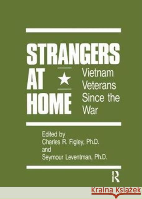 Strangers at Home: Vietnam Veterans Since the War Charles R. Figley 9781138451940 Routledge