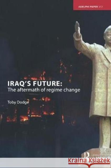 Iraq's Future: The Aftermath of Regime Change Toby Dodge 9781138452084 Routledge