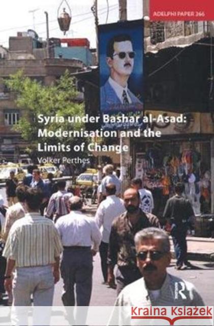 Syria Under Bashar Al-Asad: Modernisation and the Limits of Change Volker Perthes 9781138452091 Routledge