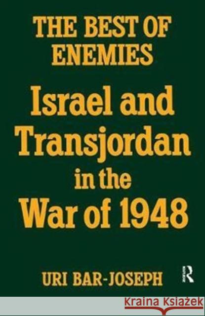 The Best of Enemies: Israel and Transjordan in the War of 1948 Uri Bar-Joseph 9781138452114 Routledge