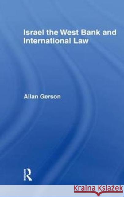 Israel, the West Bank and International Law Allan Gerson 9781138452176