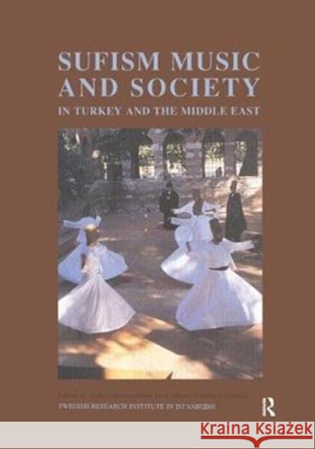 Sufism, Music and Society in Turkey and the Middle East Anders Hammarlund, Tord Olsson, Elisabeth Ozdalga 9781138452183