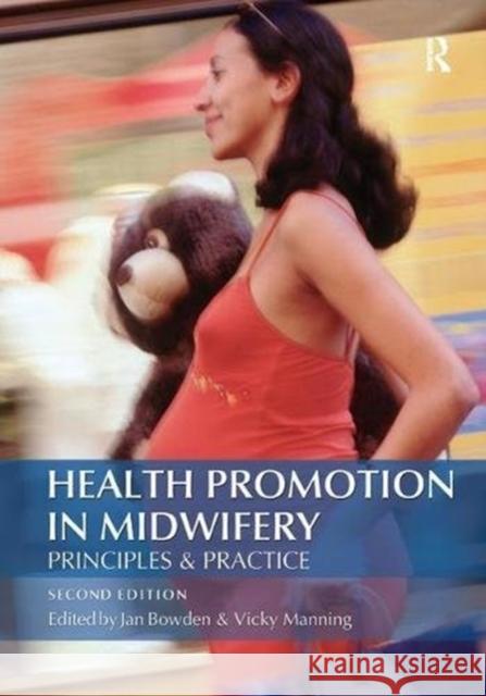 Health Promotion in Midwifery: Principles and Practice Bowden, Jan 9781138452299 Taylor and Francis