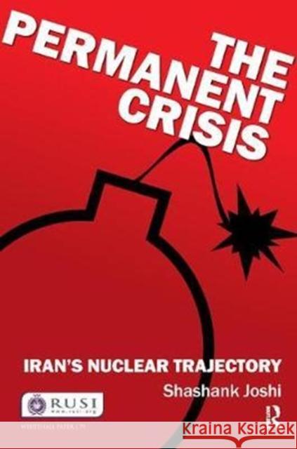 The Permanent Crisis: Iran's Nuclear Trajectory Shashank Joshi 9781138452459 Routledge