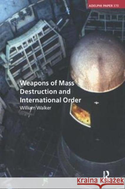 Weapons of Mass Destruction and International Order William Walker 9781138452589 Routledge