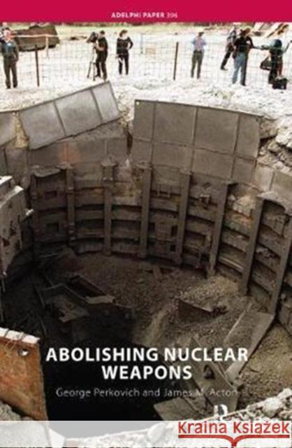 Abolishing Nuclear Weapons George Perkovich 9781138452688