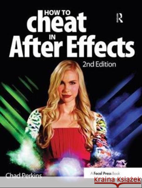 How to Cheat in After Effects Perkins, Chad 9781138452923 