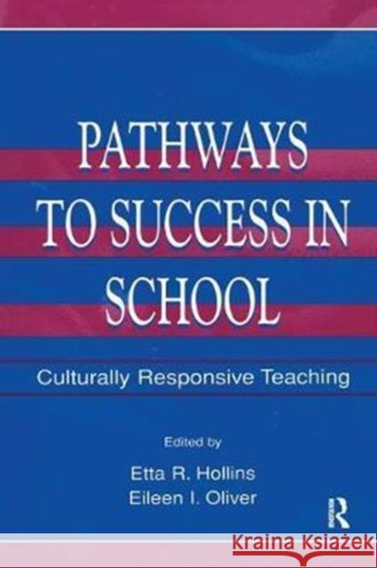 Pathways to Success in School: Culturally Responsive Teaching Etta R. Hollins 9781138453081 Routledge