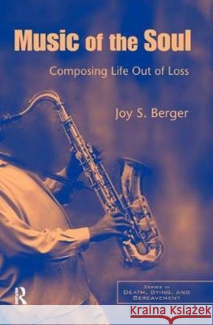 Music of the Soul: Composing Life Out of Loss Joy S. Berger 9781138453326 Routledge