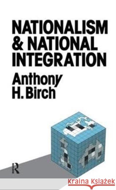 Nationalism and National Integration Anthony H. Birch 9781138453531 Routledge