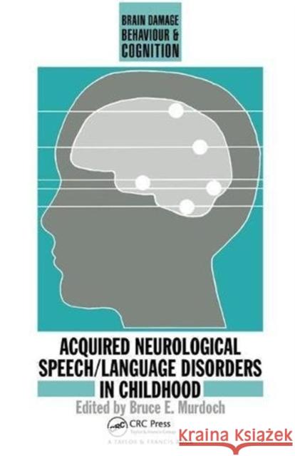 Acquired Neurological Speech/Language Disorders in Childhood Bruce E Murdoch 9781138453838