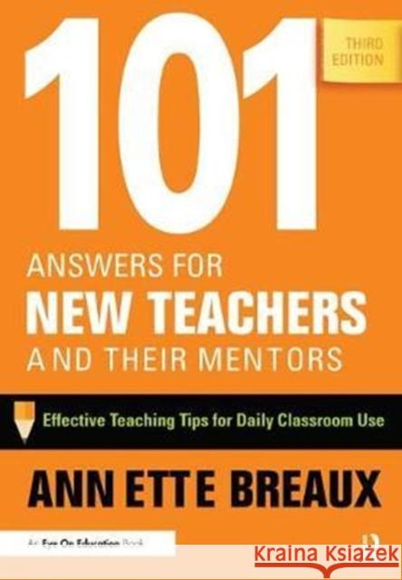 101 Answers for New Teachers and Their Mentors: Effective Teaching Tips for Daily Classroom Use Annette Breaux 9781138453951 Routledge