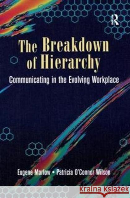 The Breakdown of Hierarchy: Communicating in the Evolving Workplace Marlow, Eugene 9781138454026 Routledge