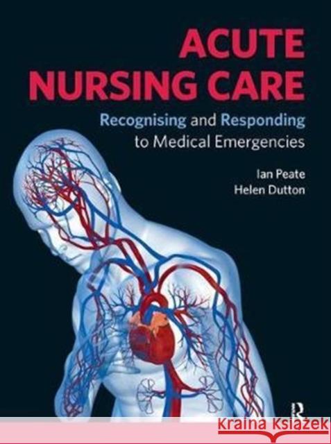 Acute Nursing Care: Recognising and Responding to Medical Emergencies Peate, Ian 9781138454378