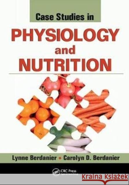 Case Studies in Physiology and Nutrition Lynne Berdanier 9781138454934