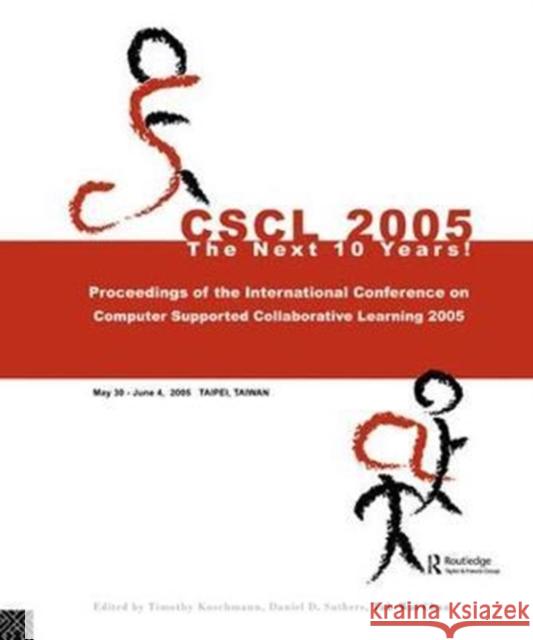 Computer Supported Collaborative Learning 2005: The Next 10 Years! Timothy Koschmann 9781138455450