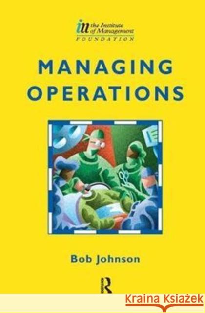 Managing Operations Bob Johnson 9781138455573 Routledge