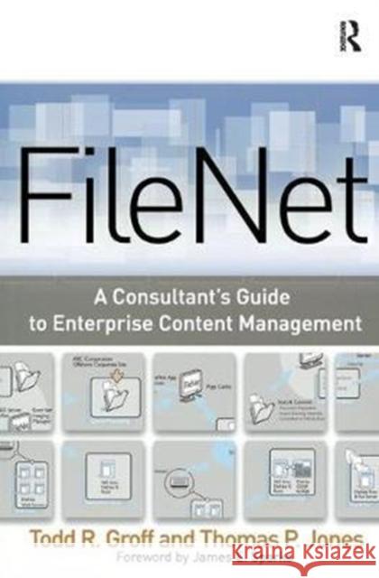 Filenet: A Consultant's Guide to Enterprise Content Management Groff, Todd 9781138455603