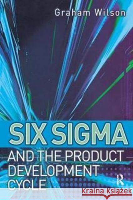 Six SIGMA and the Product Development Cycle Graham Wilson 9781138455610 Routledge
