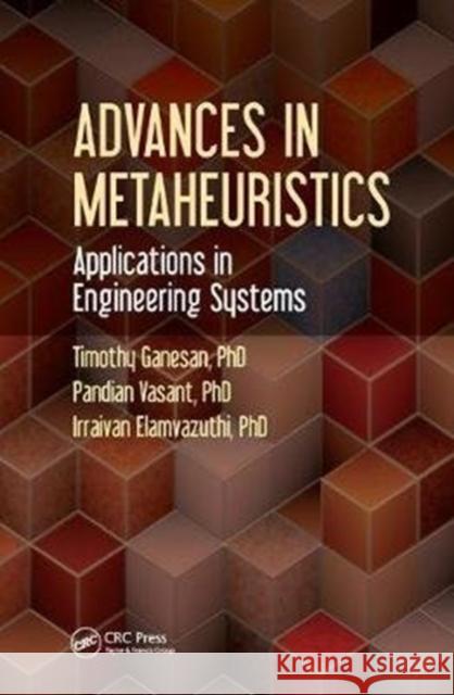 Advances in Metaheuristics: Applications in Engineering Systems Timothy Ganesan 9781138455627 CRC Press