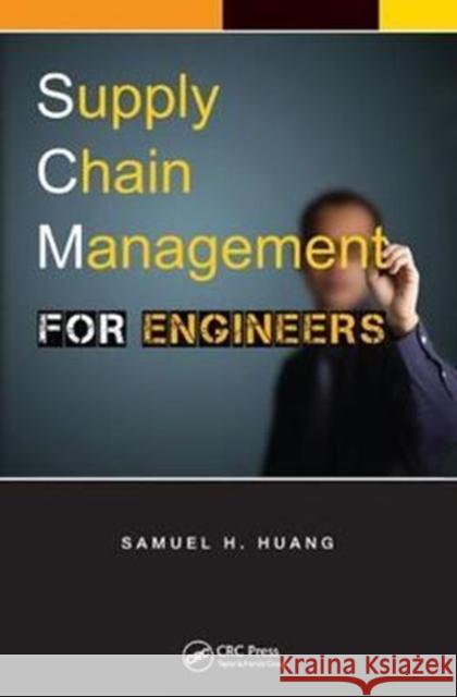 Supply Chain Management for Engineers Samuel H. Huang 9781138455634 Taylor and Francis