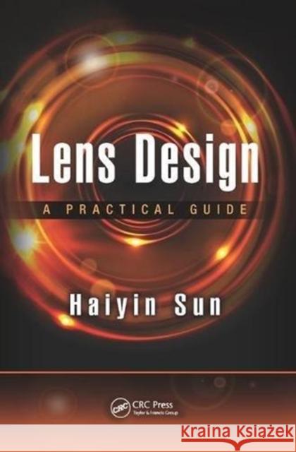 Lens Design: A Practical Guide Haiyin Sun 9781138455702 CRC Press