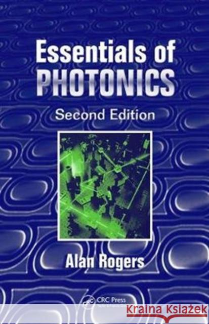 Essentials of Photonics Rogers, Alan 9781138455733