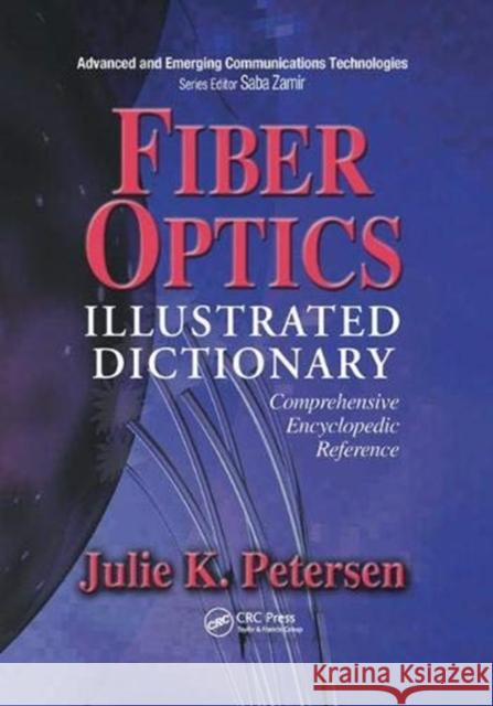 Fiber Optics Illustrated Dictionary J.K. Petersen 9781138455757 Taylor and Francis