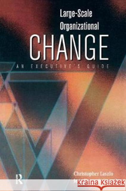 Large-Scale Organizational Change Christopher Laszlo, Jean Francois Laugel 9781138456044 Taylor & Francis Ltd