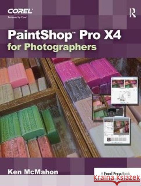 Paintshop Pro X4 for Photographers Ken McMahon 9781138456341 Focal Press