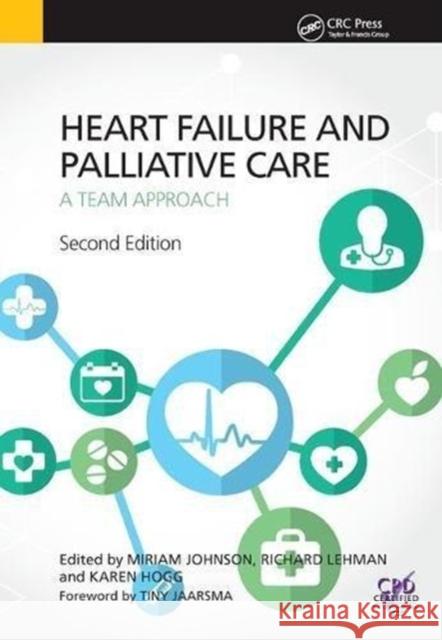 Heart Failure and Palliative Care: A Team Approach, Second Edition Miriam Johnson, Richard Lehman, Karen J. Hogg (Consultant Cardiologist, Glasgow Royal Infirmary, UK) 9781138456464 Taylor & Francis Ltd