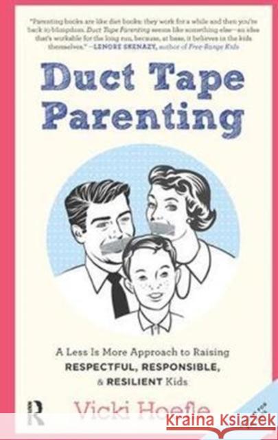 Duct Tape Parenting: A Less Is More Approach to Raising Respectful, Responsible and Resilient Kids Vicki Hoefle 9781138456532 Routledge